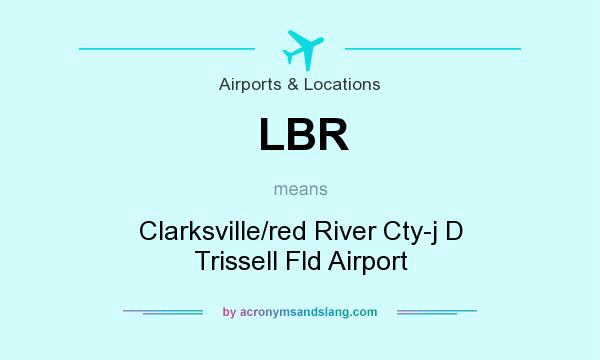 What does LBR mean? It stands for Clarksville/red River Cty-j D Trissell Fld Airport