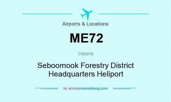 What does ME72 mean? It stands for Seboomook Forestry District Headquarters Heliport