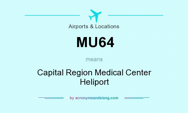 What does MU64 mean? It stands for Capital Region Medical Center Heliport