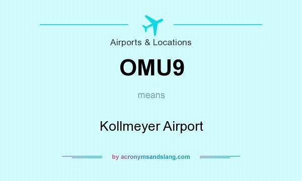What does OMU9 mean? It stands for Kollmeyer Airport