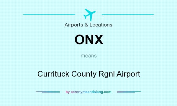 What does ONX mean? It stands for Currituck County Rgnl Airport