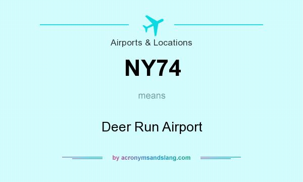 What does NY74 mean? It stands for Deer Run Airport