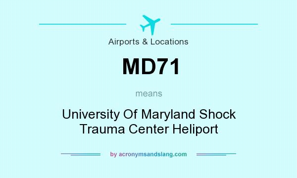 What does MD71 mean? It stands for University Of Maryland Shock Trauma Center Heliport