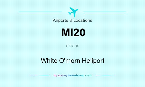 What does MI20 mean? It stands for White O`morn Heliport