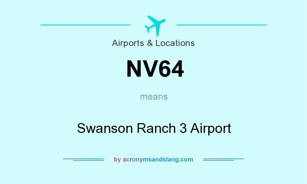 What does NV64 mean? It stands for Swanson Ranch 3 Airport