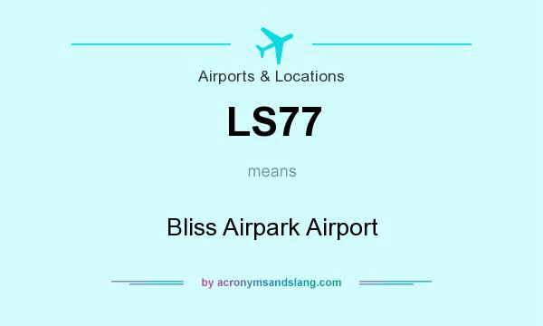 What does LS77 mean? It stands for Bliss Airpark Airport