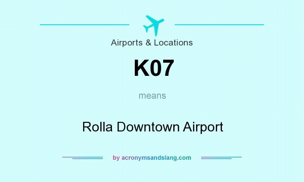 What does K07 mean? It stands for Rolla Downtown Airport