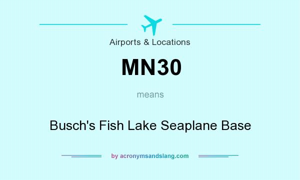 What does MN30 mean? It stands for Busch`s Fish Lake Seaplane Base