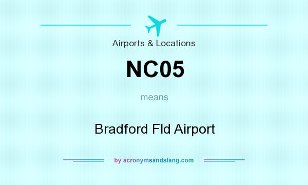What does NC05 mean? It stands for Bradford Fld Airport