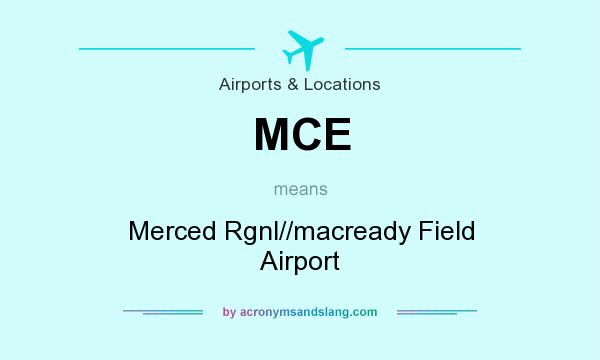 What does MCE mean? It stands for Merced Rgnl//macready Field Airport