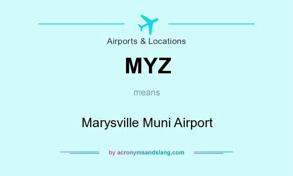 What does MYZ mean? It stands for Marysville Muni Airport