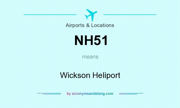 What does NH51 mean? It stands for Wickson Heliport