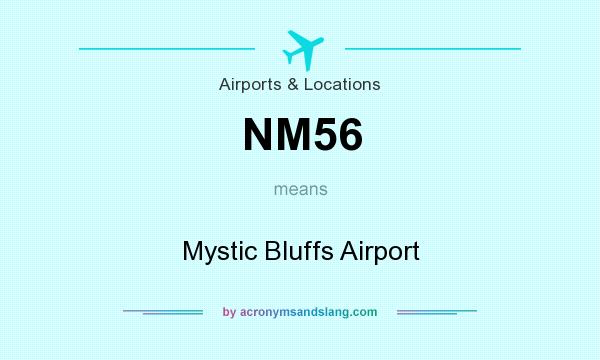 What does NM56 mean? It stands for Mystic Bluffs Airport