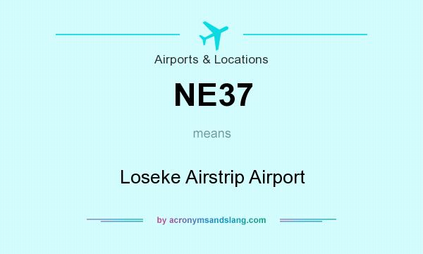 What does NE37 mean? It stands for Loseke Airstrip Airport