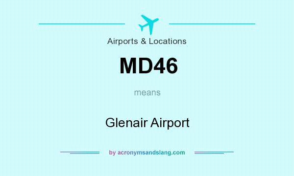 What does MD46 mean? It stands for Glenair Airport