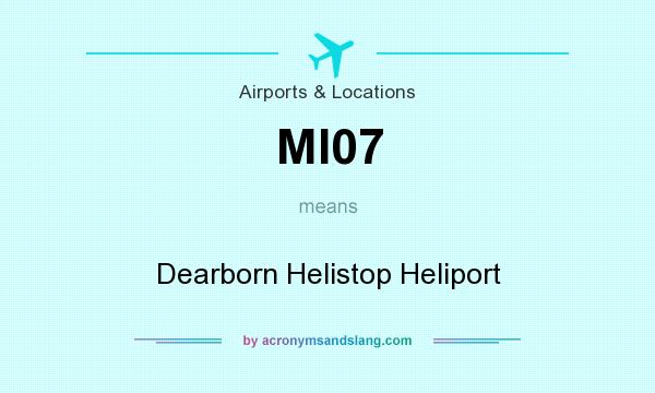What does MI07 mean? It stands for Dearborn Helistop Heliport