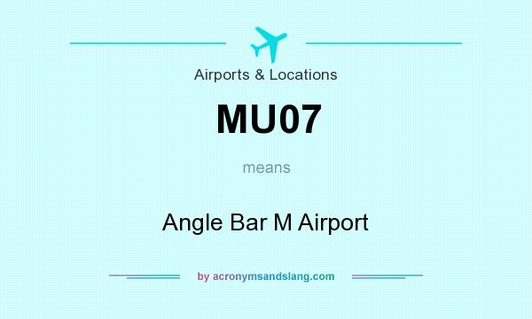 What does MU07 mean? It stands for Angle Bar M Airport