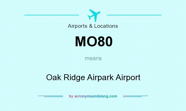 What does MO80 mean? It stands for Oak Ridge Airpark Airport