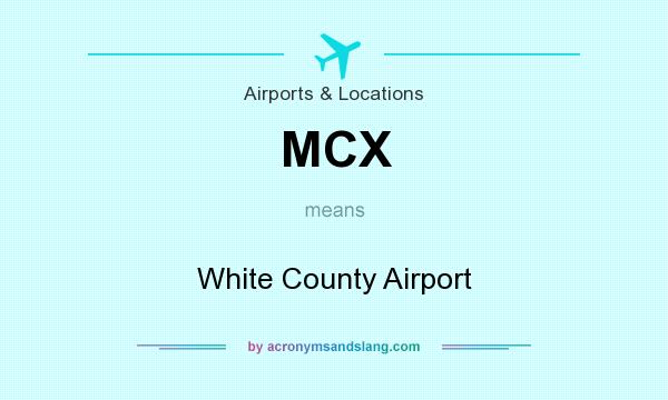 What does MCX mean? It stands for White County Airport
