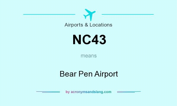 What does NC43 mean? It stands for Bear Pen Airport