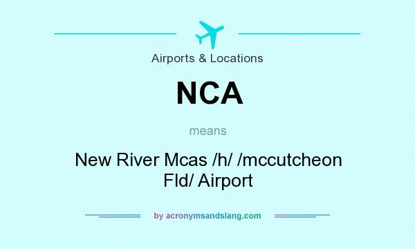 What does NCA mean? It stands for New River Mcas /h/ /mccutcheon Fld/ Airport