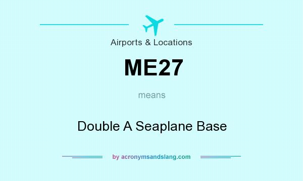 What does ME27 mean? It stands for Double A Seaplane Base