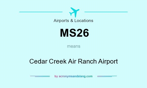 What does MS26 mean? It stands for Cedar Creek Air Ranch Airport