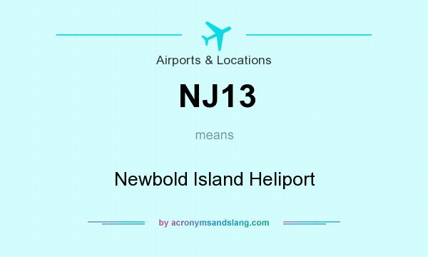 What does NJ13 mean? It stands for Newbold Island Heliport