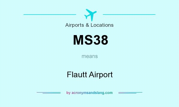What does MS38 mean? It stands for Flautt Airport
