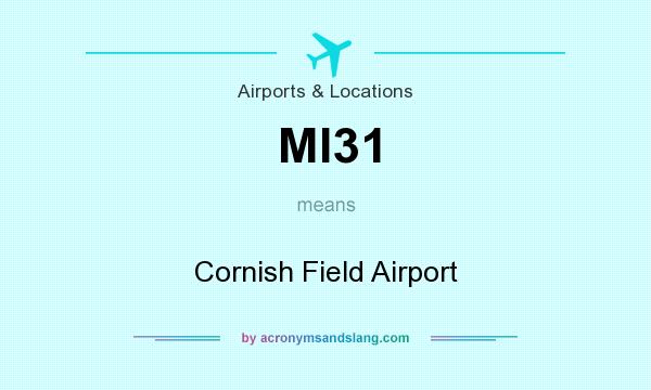 What does MI31 mean? It stands for Cornish Field Airport