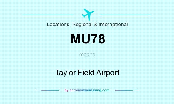 What does MU78 mean? It stands for Taylor Field Airport