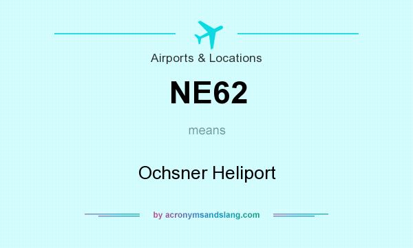 What does NE62 mean? It stands for Ochsner Heliport