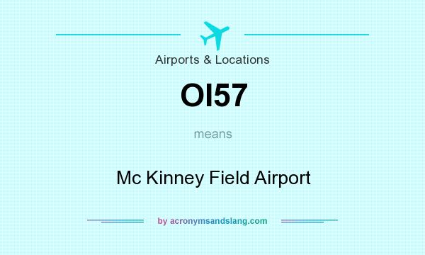 What does OI57 mean? It stands for Mc Kinney Field Airport