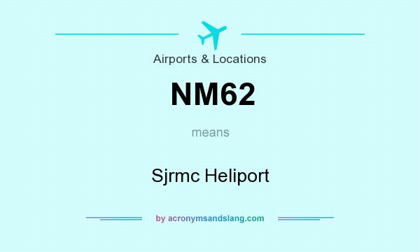 What does NM62 mean? It stands for Sjrmc Heliport