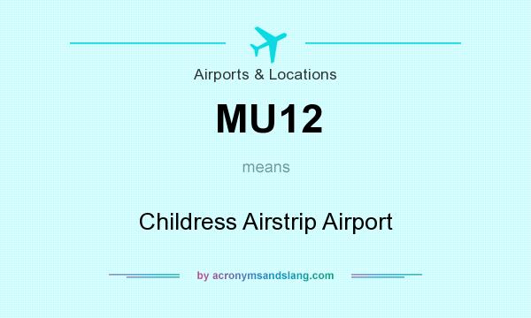 What does MU12 mean? It stands for Childress Airstrip Airport