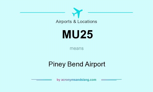 What does MU25 mean? It stands for Piney Bend Airport