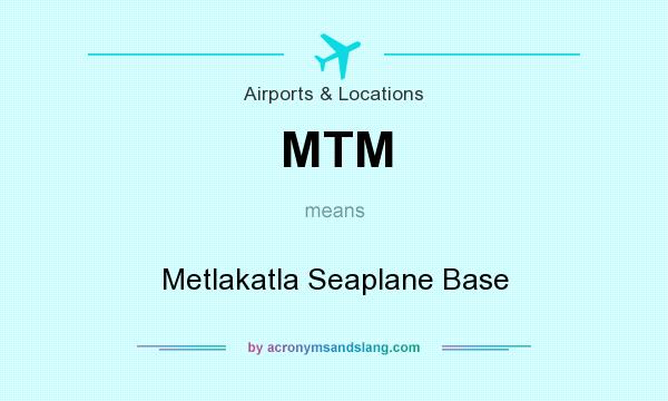 What does MTM mean? It stands for Metlakatla Seaplane Base