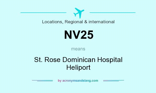 What does NV25 mean? It stands for St. Rose Dominican Hospital Heliport