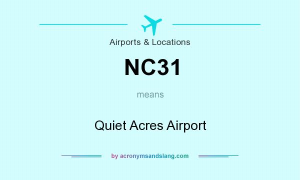 What does NC31 mean? It stands for Quiet Acres Airport