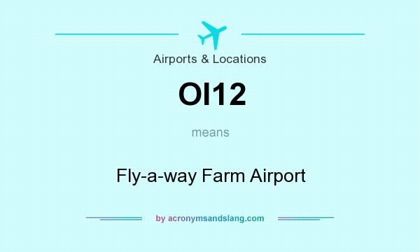 What does OI12 mean? It stands for Fly-a-way Farm Airport