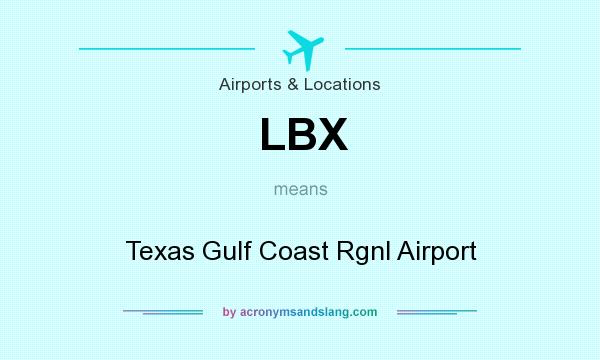 What does LBX mean? It stands for Texas Gulf Coast Rgnl Airport
