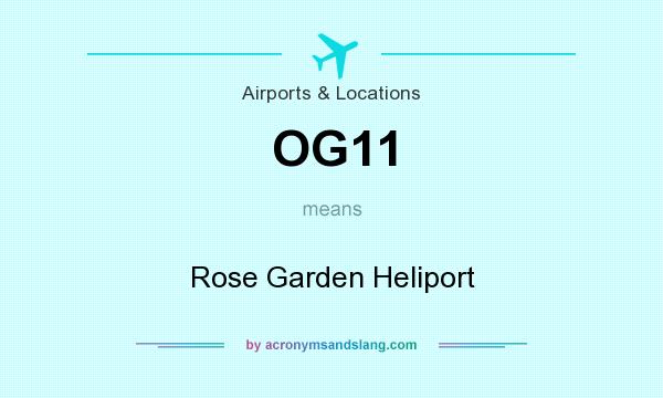 What does OG11 mean? It stands for Rose Garden Heliport