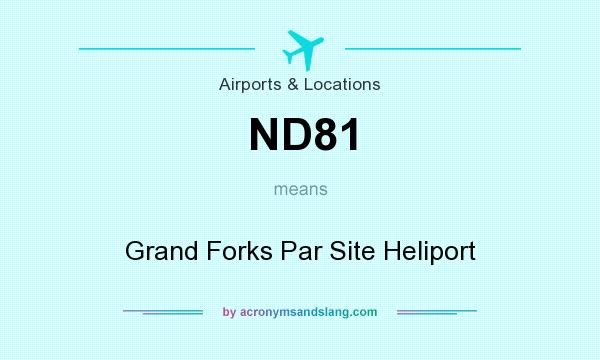 What does ND81 mean? It stands for Grand Forks Par Site Heliport