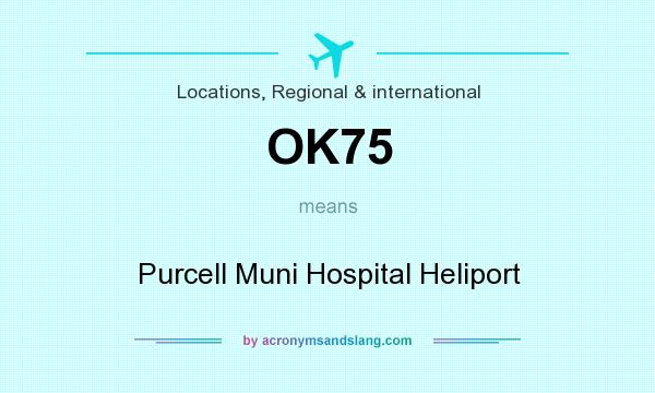 What does OK75 mean? It stands for Purcell Muni Hospital Heliport