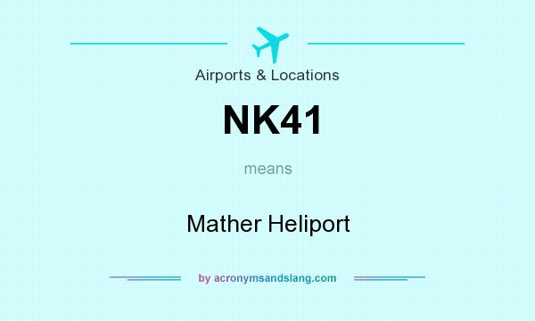 What does NK41 mean? It stands for Mather Heliport