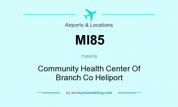 What does MI85 mean? It stands for Community Health Center Of Branch Co Heliport