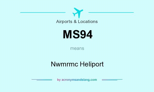 What does MS94 mean? It stands for Nwmrmc Heliport