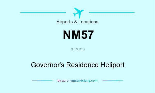 What does NM57 mean? It stands for Governor`s Residence Heliport