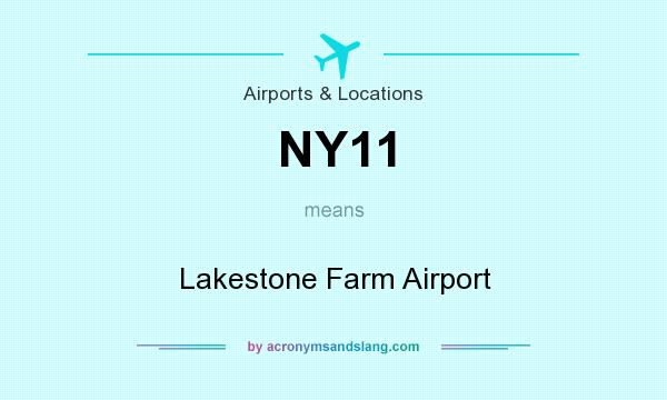What does NY11 mean? It stands for Lakestone Farm Airport