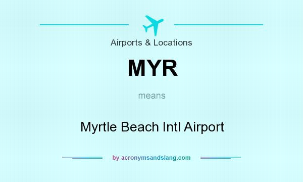 What does MYR mean? It stands for Myrtle Beach Intl Airport
